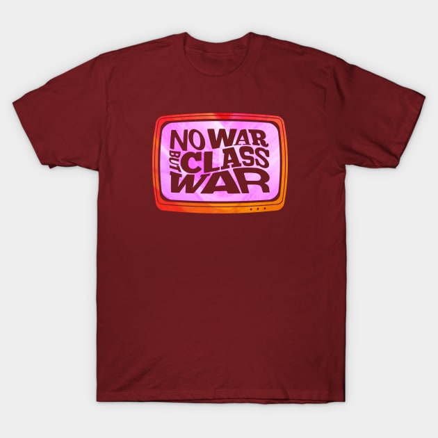 No War but Class War! T-Shirt by John Nicholson